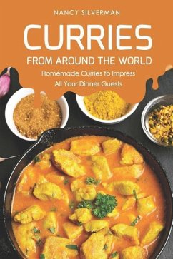 Curries from Around the World: Homemade Curries to Impress All Your Dinner Guests - Silverman, Nancy