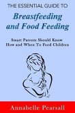 The Essential Guide to Breastfeeding and Food Feeding: Smart Parents Should Know How and When to Feed Children