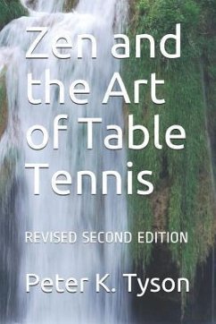 Zen and the Art of Table Tennis: Revised Second Edition - Tyson, Peter K.