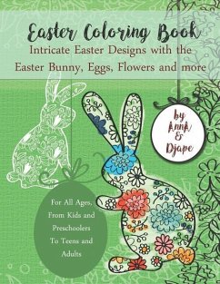 Easter Coloring Book: Intricate Easter Designs with the Easter Bunny, Eggs, Flowers and more: For All Ages, From Kids and Preschoolers To Te - Djape; Anna