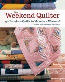The Weekend Quilter: 25+ Fabulous Quilts to Make in a Weekend