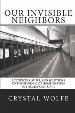 Our Invisible Neighbors: Accounts, Causes, and Solutions to the Epidemic of Homelessness - Wolfe, Crystal