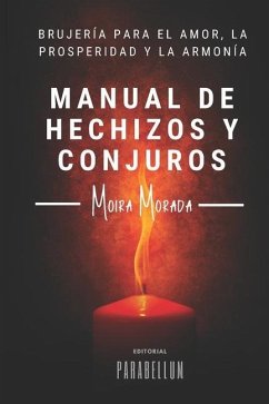 Manual de hechizos y conjuros: Brujería para el amor, la prosperidad y la armonía - Morada, Moira