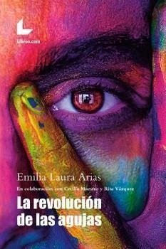 La revolución de las agujas - Arias, Emilia Laura