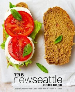 The New Seattle Cookbook: Discover Delicious West Coast Meals from the Heart of Seattle (2nd Edition) - Press, Booksumo