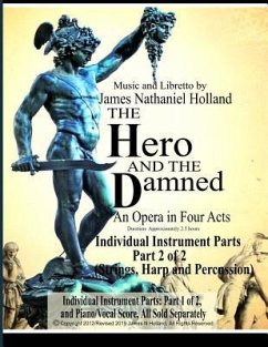 The Hero and the Damned: An Opera in Four Acts, Individual Instrument Parts 2 of 2 (Strings, Harp, and Percussion) - Holland, James Nathaniel