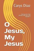 O Jesus, My Jesus: Journey of a Soul 60 days with the Lord Volume 1