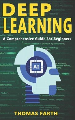 Deep Learning: A Comprehensive Guide for Beginners - Farth, Thomas