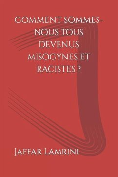 Comment sommes-nous tous devenus misogynes et racistes ? - Lamrini, Jaffar