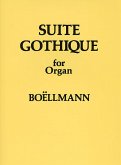Leon Boellmann: Suite Gothique for Organ Op.25 Leon Boellmann: Suite Gothique for Organ Op.25