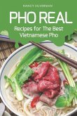 PHO Real: Recipes for the Best Vietnamese PHO