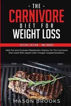 The Carnivore Diet For Weight Loss: Special Edition - Two Books - Melt Fat and Increase Metabolism Quickly On The Carnivore Diet Used With Apple Cider - Brooks, Mason