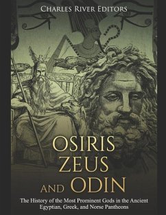 Osiris, Zeus, and Odin: The History of the Most Prominent Gods in the Ancient Egyptian, Greek, and Norse Pantheons - Carabas, Markus; Charles River