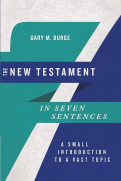 The New Testament in Seven Sentences - Burge, Gary M.