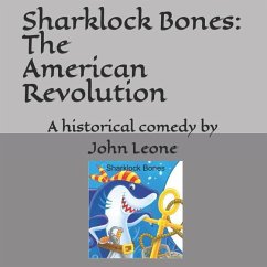 Sharklock Bones: The American Revolution - Leone, John