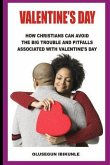 Valentine's Day: How Christians Can Avoid the Big Trouble and Pitfalls Associated with Valentine's Day