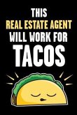 This Real Estate Agent Will Work for Tacos: Funny Real Estate and Taco Humor - Fun Quote for Real Estate Brokers and Agents