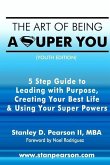 The Art of Being a Super You: Your 5 Step Guide to Leading with Purpose, Creating Your Best Life & Using Your Super Powers - Youth Edition