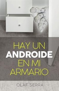 Hay un Androide en mi armario: (There is an Android in my closet) (Spanish edition) - Serra, Olaf