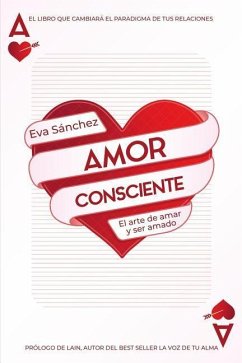 Amor Consciente: El arte de amar y ser amado - Sánchez, Eva