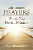 One-Minute Prayers When You Need a Miracle