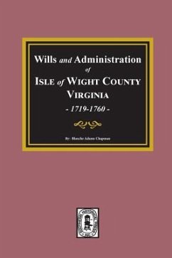 Wills and Administrations of Isle of Wight County, Virginia, 1719-1760. - Chapman, Blanche Adams