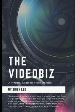 The Videobiz: A Practical Guide for Video Startups - Lee, Brien