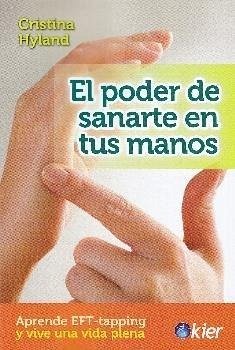 El poder de sanarte en tus manos : aprende EFT-tapping y vive una vida plena - Hyland, Cristina