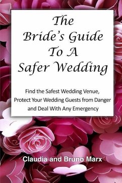 The Bride's Guide To A Safer Wedding: Find out How You Can Find the Safest Indoor And Outdoor Wedding Venues, Set Up Your Dream Wedding and Keep your - Marx, Claudia