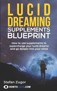 Lucid Dreaming Supplements Blueprint: How To Use Natural Supplements To Supercharge Your Lucid Dreams - Z, Stefan