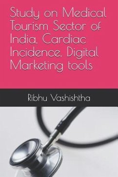 Study on Medical Tourism Sector of India, Cardiac Incidence, Digital Marketing tools - Vashishtha, Ribhu