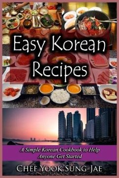 Easy Korean Recipes: A Simple Korean Cookbook to Help Anyone Get Started - Yook Sung-Jae, Chef