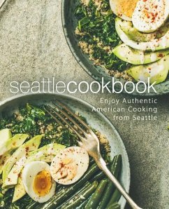 Seattle Cookbook: Enjoy Authentic American Cooking from Seattle (2nd Edition) - Press, Booksumo