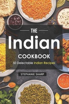 The Indian Cookbook: 50 Delectable Indian Recipes - Sharp, Stephanie