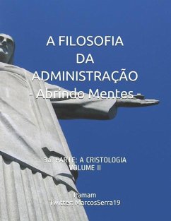 A Filosofia Da Administração - Abrindo Mentes: 3a. Parte: A Cristologia - Volume II - Serra Pamam, Marcos Valente