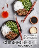 Chinese Takeout Cookbook: Discover Delicious Chinese and Asian Takeout Favorites with Easy Asian Recipes (2nd Edition)