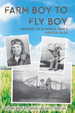 Farm Boy to Fly Boy - Gregg, Captain Arthur L.; Snelling, Ann E.