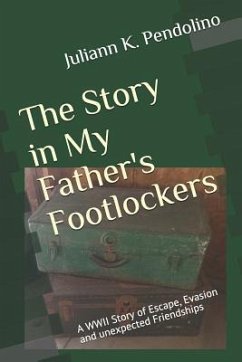 The Story in My Father's Footlockers: A WWII Story of Escape, Evasion and unexpected Friendships - Pendolino, Juliann Kay