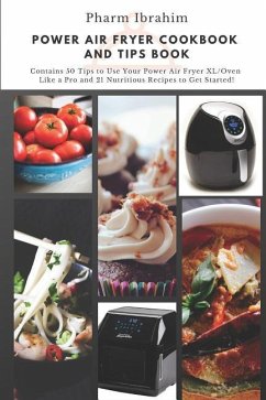 Power Air Fryer Cookbook and Tips Book: Contains 50 Tips to Use Your Power Air Fryer XL/Oven Like a Pro and 21 Nutritious Recipes to Get Started! - Pharm Ibrahim