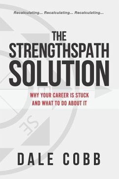 The Strengthspath Solution: Why Your Career Is Stuck and What to Do about It - Cobb, Dale