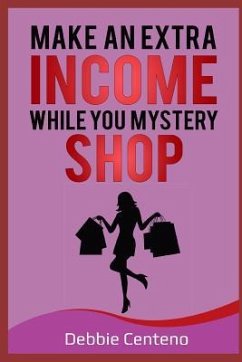 Make an Extra Income While You Mystery Shop - Centeno, Debbie