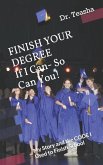 FINISH YOUR DEGREE If I Can- So Can You!: My Story and the CODE I Used to Finish School