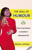 The Skill of Humour: How to use humour to manifest a phenomenal life