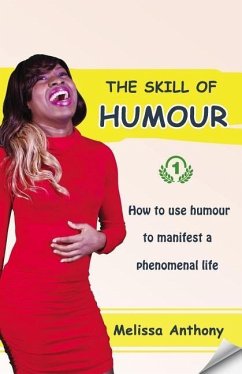 The Skill of Humour: How to use humour to manifest a phenomenal life - Anthony, Melissa