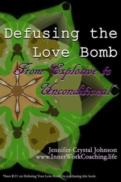 Defusing the Love Bomb: From Explosive to Unconditional - Johnson, Jennifer-Crystal