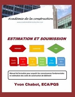 Estimation Et Soumission: Manuel de Formation Pour Acquérir Les Connaissances Fondamentales En Estimation Des Coûts de Construction de Bâtiment - Chabot, Yvon