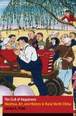 The Cult of Happiness: Nianhua, Art, and History in Rural North China The Cult of Happiness: Nianhua, Art, and History in Rural North China