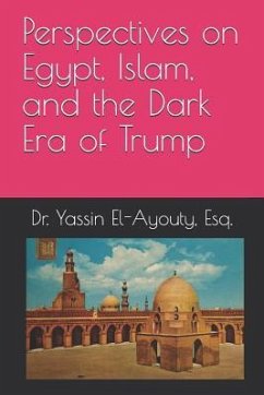 Perspectives on Egypt, Islam, and the Dark Era of Trump - El-Ayouty, Esq Dr Yassin