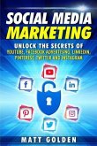Social Media Marketing: Unlock the Secrets of YouTube, Facebook Advertising, LinkedIn, Pinterest, Twitter and Instagram