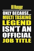 HR Manager Only Because Multi Tasking Legend Isn't an Official Job Title